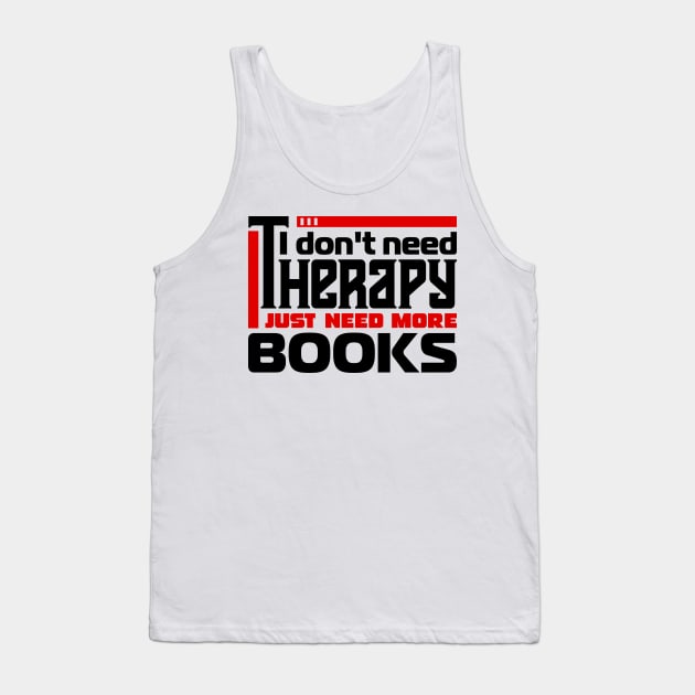 I don't need therapy, I just need more books Tank Top by colorsplash